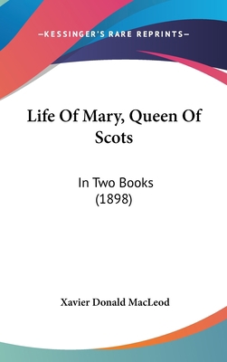 Life of Mary, Queen of Scots: In Two Books (1898) 110482390X Book Cover