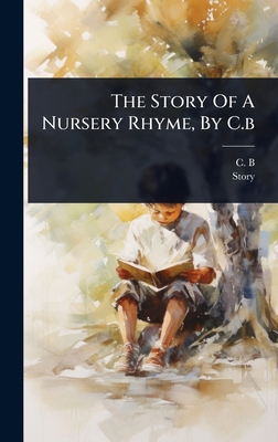 The Story Of A Nursery Rhyme, By C.b 1024835936 Book Cover