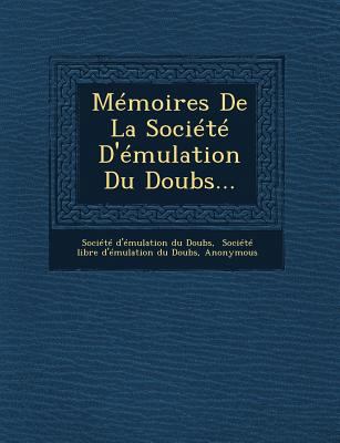 Memoires de La Societe D'Emulation Du Doubs... [French] 1249619459 Book Cover