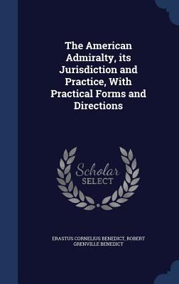 The American Admiralty, Its Jurisdiction and Pr... 1340156091 Book Cover