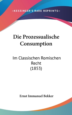 Die Prozessualische Consumption: Im Classischen... [German] 1161306102 Book Cover