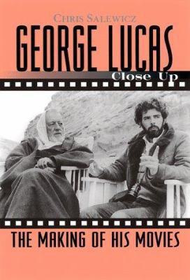 George Lucas Close Up: The Making of His Movies 1560252022 Book Cover