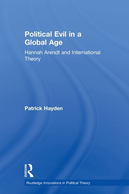 Political Evil in a Global Age: Hannah Arendt a... 0415599458 Book Cover