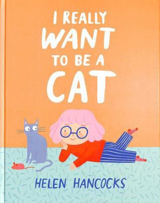 I Really Want To Be a Cat 1529509939 Book Cover