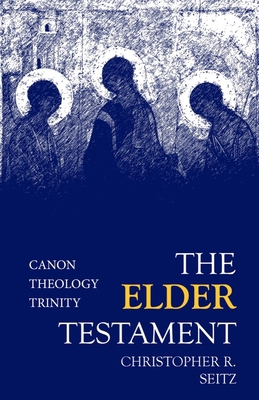 The Elder Testament: Canon, Theology, Trinity 1481308289 Book Cover