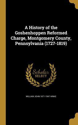 A History of the Goshenhoppen Reformed Charge, ... 1362864498 Book Cover