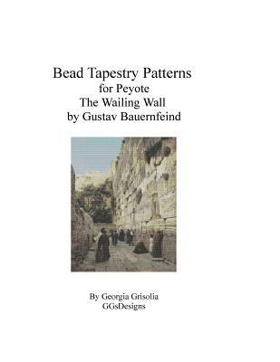 Bead Tapestry Pattern for Peyote The Wailing Wa... [Large Print] 1523821248 Book Cover