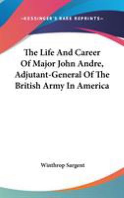 The Life And Career Of Major John Andre, Adjuta... 0548124671 Book Cover