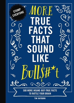 More True Facts That Sound Like Bull$#*t: 500 M... 1646433270 Book Cover