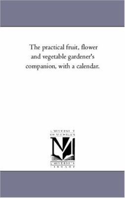 The Practical Fruit, Flower and Vegetable Garde... 1425544126 Book Cover