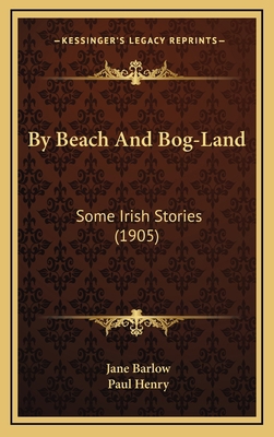 By Beach And Bog-Land: Some Irish Stories (1905) 116476540X Book Cover