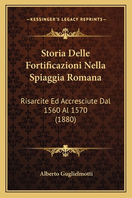 Storia Delle Fortificazioni Nella Spiaggia Roma... [Italian] 116679668X Book Cover