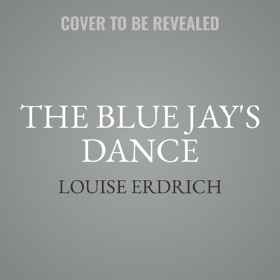 The Blue Jay's Dance Lib/E: A Memoir of Early M... 1665096586 Book Cover