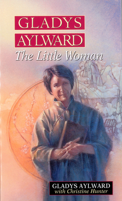 Gladys Aylward: The Little Woman 0802429866 Book Cover