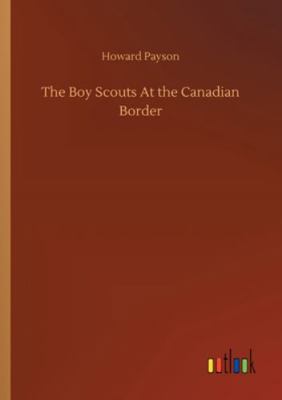 The Boy Scouts At the Canadian Border 3752346892 Book Cover