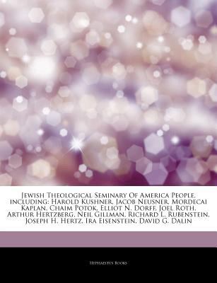 Articles on Jewish Theological Seminary of America People, Including : Harold Kushner, Jacob Neusner, Mordecai Kaplan, Chaim Potok, Elliot N. Dorff, Jo