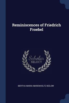 Reminiscences of Friedrich Froebel 1376565501 Book Cover