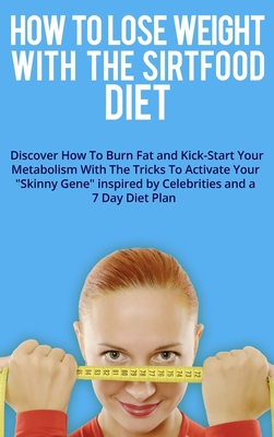 How to Lose Weight with the Sirtfood Diet: Disc... 1802782478 Book Cover