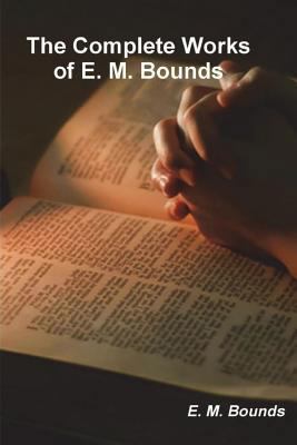 The Complete Works of E. M. Bounds (on prayer) 1388256363 Book Cover