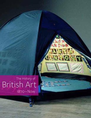 The History of British Art, Volume 3: 1870-Now 0300116721 Book Cover