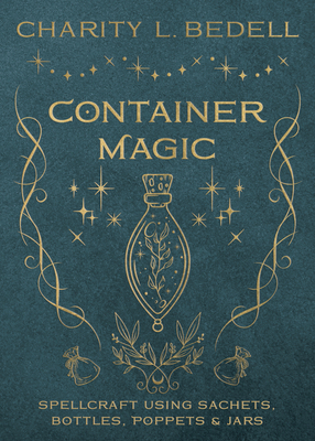 Container Magic: Spellcraft Using Sachets, Bott... 0738772615 Book Cover