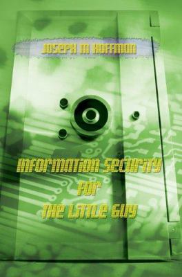 Information Security For The Little Guy 0595386245 Book Cover