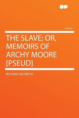 The Slave; Or, Memoirs of Archy Moore [pseud] 1290368309 Book Cover