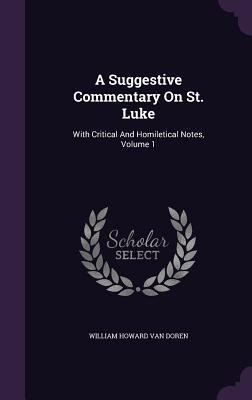 A Suggestive Commentary On St. Luke: With Criti... 1348138254 Book Cover