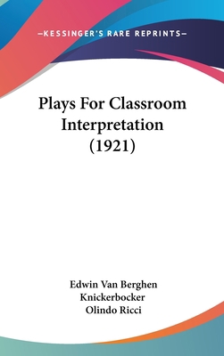 Plays For Classroom Interpretation (1921) 1436609267 Book Cover