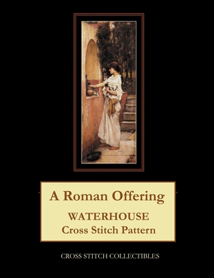 A Roman Offering: Waterhouse Cross Stitch Pattern [Large Print] 1729534503 Book Cover