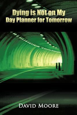 Dying Is Not on My Day Planner for Tomorrow 1463427069 Book Cover