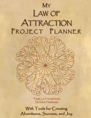 My Law of Attraction Project Planner: With Tools for Creating Abundance, Success, and Joy 1535037849 Book Cover