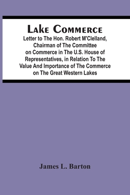Lake Commerce: Letter To The Hon. Robert M'Clel... 9354504647 Book Cover