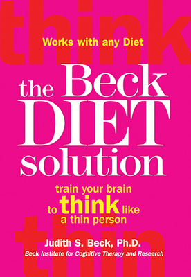 The Beck Diet Solution: Train Your Brain to Thi... 0848732758 Book Cover