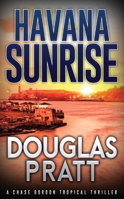 Havana Sunrise: A Chase Gordon Tropical Thriller 1960651005 Book Cover