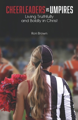 Cheerleaders VS Umpires: Living Truthfully and ... 1938254430 Book Cover