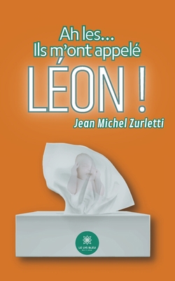 Ah les...: Ils m'ont appelé Léon ! [French] B0CDQXCFTR Book Cover