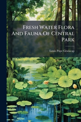 Fresh Water Flora And Fauna Of Central Park 1024594432 Book Cover