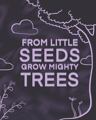 From Little Seeds Grow Mighty Trees: Perfect Gi... 1694123790 Book Cover