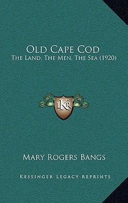 Old Cape Cod: The Land, the Men, the Sea (1920) 1164347284 Book Cover