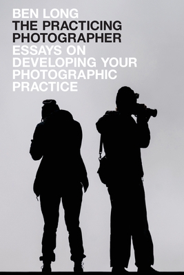 The Practicing Photographer: Essays on Developi... 173263694X Book Cover