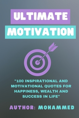 Ultimate Motivation: 100 Inspirational And Moti... 1707518009 Book Cover