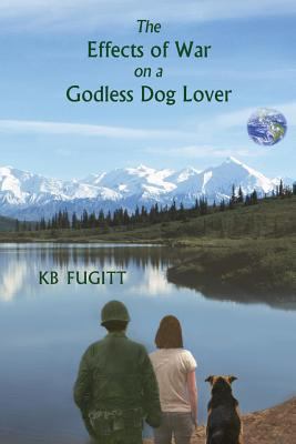 The Effects of War on a Godless Dog Lover 0968336485 Book Cover