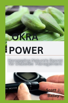 Okra Power: Harnessing Nature's Secret for Diab... B0CSP2PC1T Book Cover