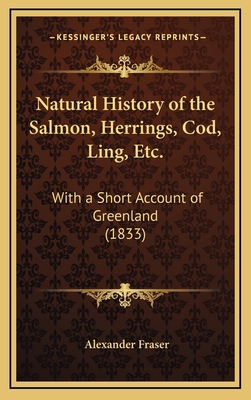 Natural History of the Salmon, Herrings, Cod, L... 1166347281 Book Cover