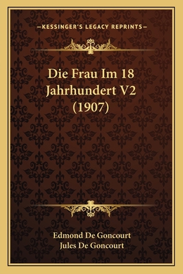 Die Frau Im 18 Jahrhundert V2 (1907) [German] 1168430828 Book Cover