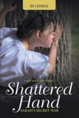 Shattered Hand: Sarah's Secret War 1489708189 Book Cover