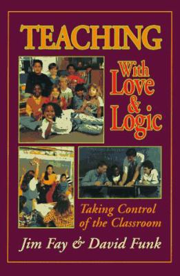 Teaching with Love and Logic: Taking Control of... 094463429X Book Cover