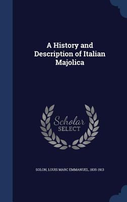 A History and Description of Italian Majolica 1340180952 Book Cover