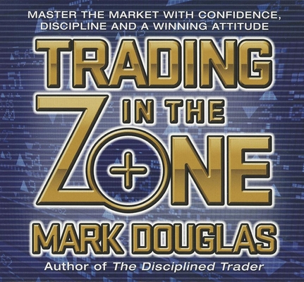 Trading in the Zone: Master the Market with Con... 1596598670 Book Cover